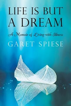 portada Life Is But A Dream: A Memoir of Living with Illness (en Inglés)