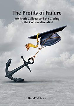 portada The Profits of Failure: For-Profit Colleges and the Closing of the Conservative Mind (en Inglés)