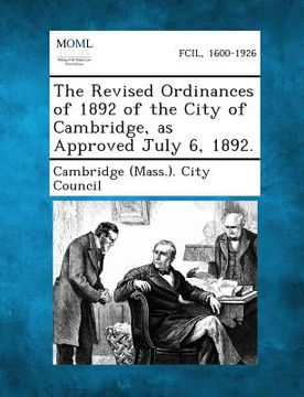 portada The Revised Ordinances of 1892 of the City of Cambridge, as Approved July 6, 1892. (en Inglés)