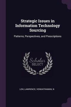 portada Strategic Issues in Information Technology Sourcing: Patterns, Perspectives, and Prescriptions (en Inglés)