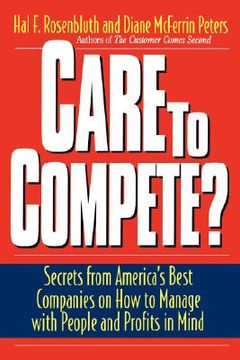 portada care to compete?: secrets for america's best companies on how to manage with people and profits in mind (en Inglés)