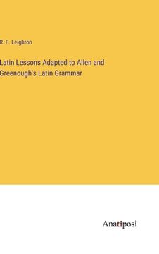 portada Latin Lessons Adapted to Allen and Greenough's Latin Grammar (en Inglés)