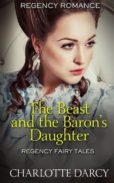 portada The Beast and the Baron's Daughter: Regency Fairy Tales (en Inglés)