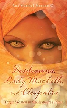 portada Desdemona, Lady Macbeth, and Cleopatra: Tragic Women in Shakespeare's Plays 