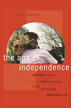 portada The age of Independence: Interracial Unions, Same-Sex Unions, and the Changing American Family (en Inglés)