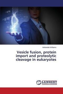 portada Vesicle fusion, protein import and proteolytic cleavage in eukaryotes