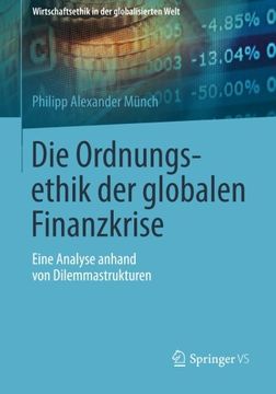 portada Die Ordnungsethik der Globalen Finanzkrise: Eine Analyse Anhand von Dilemmastrukturen (Wirtschaftsethik in der Globalisierten Welt) (en Alemán)