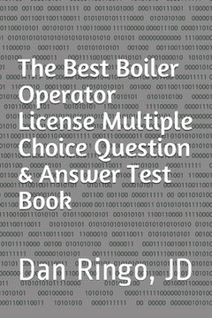 portada The Best Boiler Operator License Multiple Choice Question & Answer Test Book: Boiler Plant Series Book 3 (en Inglés)