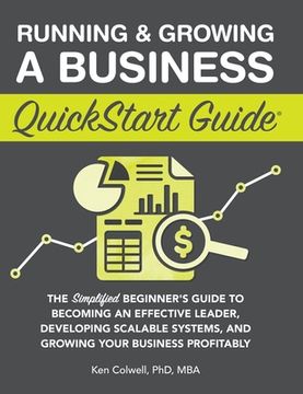portada Running & Growing a Business QuickStart Guide: The Simplified Beginner's Guide to Becoming an Effective Leader, Developing Scalable Systems and Growin (en Inglés)