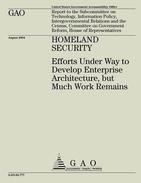 portada Homeland Security: Efforts Under Way to Develop Enterprise Architecture, but Much Work Remains (en Inglés)