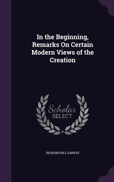 portada In the Beginning, Remarks On Certain Modern Views of the Creation (in English)