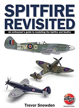 portada Spitfire Revisited: An Enthusiast's Guide to Modelling the Spitfire and Sea Fire (en Inglés)