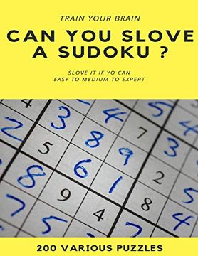 portada Train Your Brain can you Slove a Sudoku? Slove it if you can Easy to Medium to Expert 200 Various Puzzles: Sudoku Puzzle Books Easy to Medium for. Easy to Hard With Answers and Large Print 