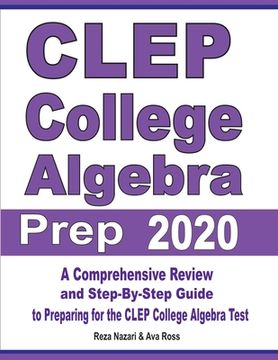 portada CLEP College Algebra Prep 2020: A Comprehensive Review and Step-By-Step Guide to Preparing for the CLEP College Algebra Test (en Inglés)