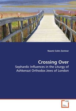 portada Crossing Over: Sephardic Influences in the Liturgy of Ashkenazi Orthodox Jews of London