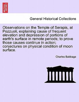 portada observations on the temple of serapis, at pozzuoli, explaining cause of frequent elevation and depression of portions of earth's surface in remote per (in English)
