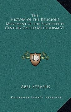 portada the history of the religious movement of the eighteenth century called methodism v1 (en Inglés)