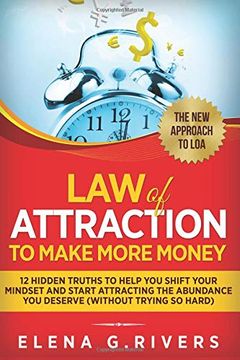 portada Law of Attraction to Make More Money: 12 Hidden Truths to Help you Shift Your Mindset and Start Attracting the Abundance you Deserve (Without Trying so Hard) (en Inglés)