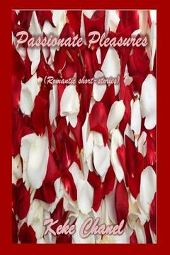portada Passionate Pleasures: Romantic short-stories & Poetry