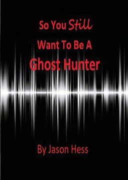 portada So you Still Want to be a Ghost Hunter (en Inglés)