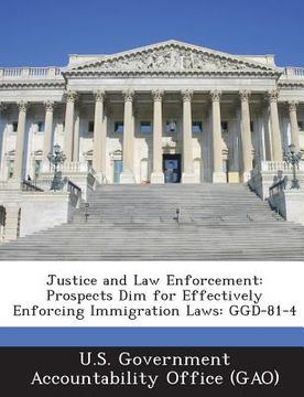 portada Justice and Law Enforcement: Prospects Dim for Effectively Enforcing Immigration Laws: Ggd-81-4
