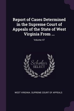 portada Report of Cases Determined in the Supreme Court of Appeals of the State of West Virginia From ...; Volume 47