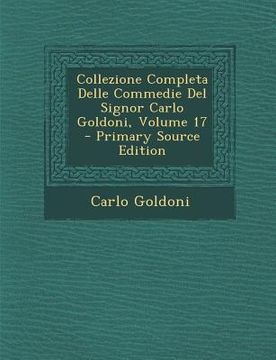 portada Collezione Completa Delle Commedie del Signor Carlo Goldoni, Volume 17 (in Italian)