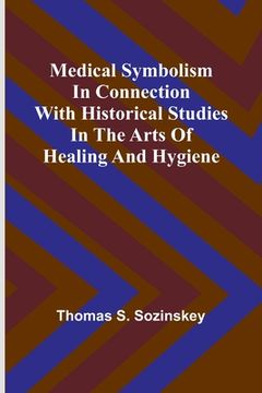 portada Medical symbolism in connection with historical studies in the arts of healing and hygiene 