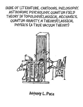 Faire of Literature, Cartoons, Philosophy, Astronomy, Psychology, Quantum Field Theory in Topology/Classical Mechanics, Quantum Gravity, M Theory/Clas (en Inglés)