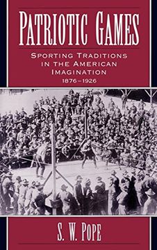 portada Patriotic Games: Sporting Traditions in the American Imagination, 1876-1926 (Sports and History) (en Inglés)