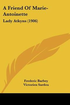 portada a friend of marie-antoinette: lady atkyns (1906)
