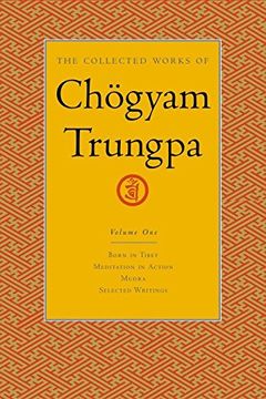 portada The Collected Works of Chögyam Trungpa, Volume 1: Born in Tibet - Meditation in Action - Mudra - Selected Writings (The Collected Works of Choegyam Trungpa) (en Inglés)