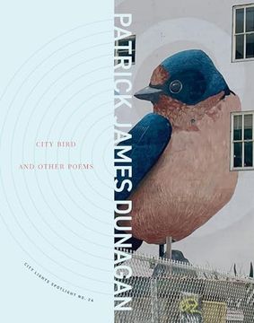 City Bird and Other Poems: City Lights Spotlight Series no 24