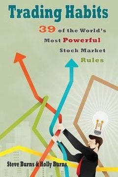 portada Trading Habits : 39 of the World's Most Powerful Stock Market Rules (Paperback)--by Steve Burns [2015 Edition] ISBN: 9781516818495 (en Inglés)