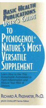 portada user ` s guide to pycnogenol: learn how to use this remarkable antioxidant to fight inflammation and reduce your risk of disease (in English)