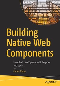 portada Building Native Web Components: Front-End Development with Polymer and Vue.Js (en Inglés)