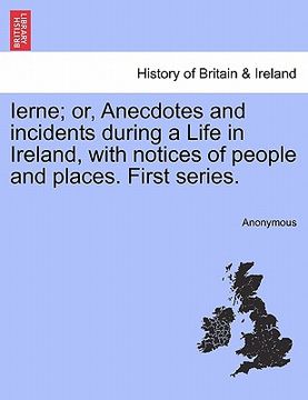 portada ierne; or, anecdotes and incidents during a life in ireland, with notices of people and places. first series. (en Inglés)