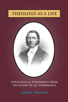 portada theology as a life: theological discourses from j.h. thornwell (en Inglés)