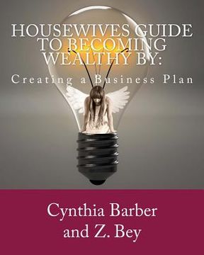 portada Housewives Guide to becoming Wealthy by: Creating a Business Plan (en Inglés)