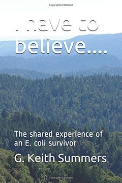 portada I Have to Believe. The Shared Experience of an e. Coli Survivor (en Inglés)