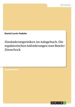 portada Zinsänderungsrisiken im Anlagebuch. Die regulatorischen Anforderungen zum Baseler Zinsschock (en Alemán)