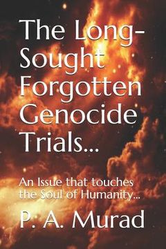 portada The Long-Sought Forgotten Genocide Trials...: An Issue That Touches the Soul of Humanity... (en Inglés)