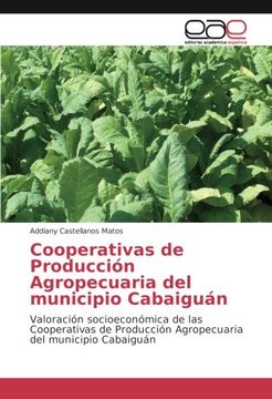 portada Cooperativas de Producción Agropecuaria del municipio Cabaiguán: Valoración socioeconómica de las Cooperativas de Producción Agropecuaria del municipio Cabaiguán