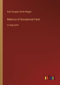 portada Rebecca of Sunnybrook Farm: in large print (en Inglés)