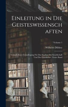 portada Einleitung in Die Geisteswissenschaften: Versuch Einer Grundlegung Für Das Studien Der Gesellschaft Und Der Geschichte; Erster Band; Volume 1 (en Inglés)