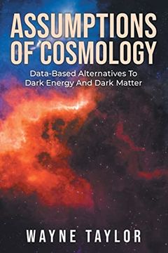 portada Assumptions of Cosmology: Data-Based Alternatives to Dark Energy and Dark Matter (in English)