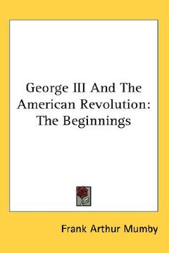 portada george iii and the american revolution: the beginnings (en Inglés)