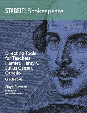 portada STAGEiT! Shakespeare Directing Tools for Teachers Grades 5-8: Hamlet, Henry V, Julius Caesar, Othello