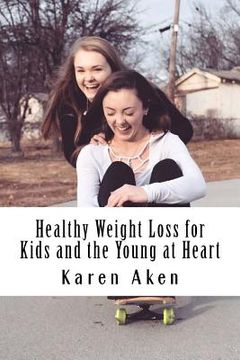 portada Healthy Weight Loss for Kids and the Young at Heart (in English)