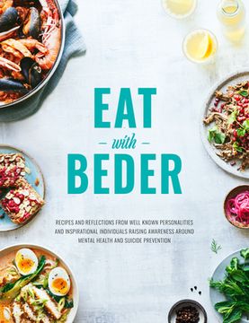 portada Eat with Beder: Recipes and Reflections from Well Known Personalities and Inspirational Individuals Raising Awareness Around Mental He (en Inglés)